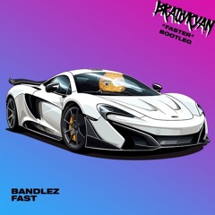 Bandlez - Fast (BradyRyan's Faster Bootleg) [HQ FREE DL]