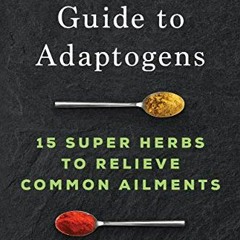 ACCESS [KINDLE PDF EBOOK EPUB] The Essential Guide to Adaptogens: 15 Super Herbs to Relieve Common A