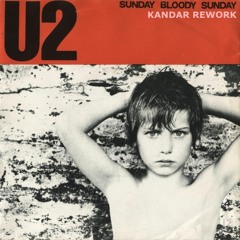 U2 - Sunday Bloody Sunday (Kandar Rework) FREE DOWNLOAD