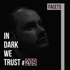 Facets - IN DARK WE TRUST #209