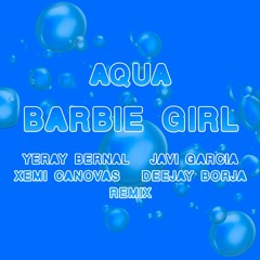 Aqua - Barbie Girl (Yeray Bernal, Javi García, Xemi Cánovas & Deejay Borja Remix)