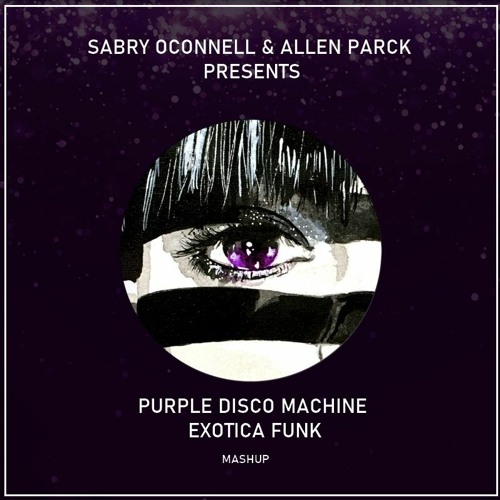 Stream Purple Disco Machine - Exotica Funk (Sabry O'Connell & Allen Parck  Mashup) by SABRY O CONNELL | Listen online for free on SoundCloud