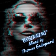 "BEGINNING", mixed by Thomas Gadegaard