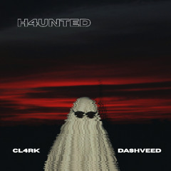 H4UNTED - CL4RK & DASHVEED