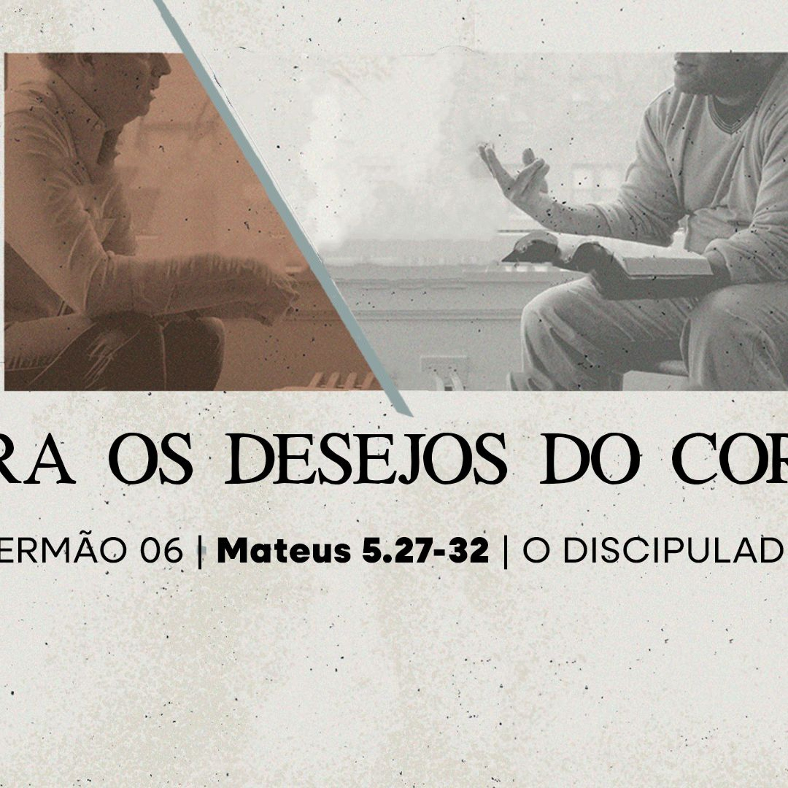 6. Contra os desejos do coração (Mateus 5.27-32) - Pr. Lucas Previde episode artwork