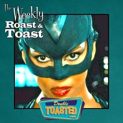 THE WEEKLY ROAST AND TOAST - 08 - 04 - 2021