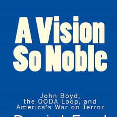 [epub Download] A Vision So Noble: John Boyd, the OODA L BY : Daniel Ford