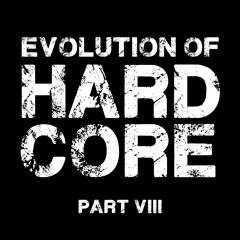 Evolution Of Hardcore (Part VIII)