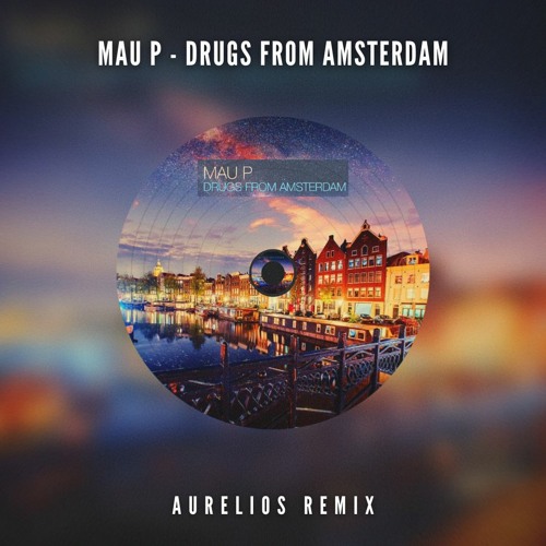 Mau P - Drugs From Amsterdam (Aurelios Remix) [FREE DOWNLOAD]