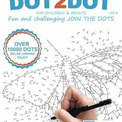 [PDF Download] DOT-TO-DOT For Children & Adults Fun and Challenging Join the Dots: The mindful