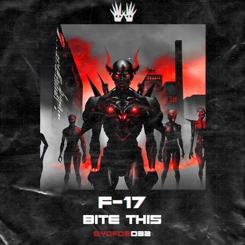 FREE DOWNLOAD - F-17 - Bite This [EYDFDS032]