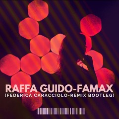 Raffa Guido - Famax  (Federica Caracciolo Remix Bootleg) [FREE DOWNLOAD]