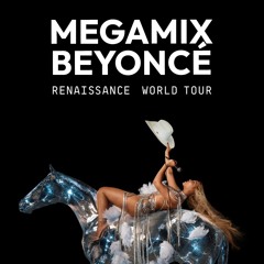 MEGAMIX - Beyoncé - Renaissance World Tour