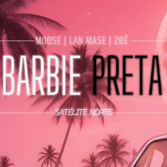 "Barbie Preta" - Moose Six | Lan Mase | 2bê (Prod.Duart)