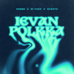 Robbe, M-T3CK & BVBATZ - Ievan Polkka
