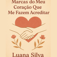 Marcas do Meu Coração que Me Fazem Acreditar