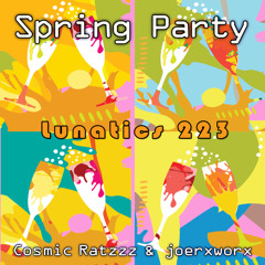 lunatics 223 / Spring Party / Cosmic Ratzzz & joerxworx