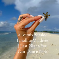 #livemix Seaside Finolhu/Maldives | Last Night/You Can Dance Now
