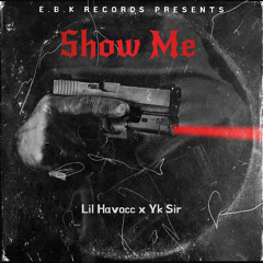 Lil Havocc x Yk Sir - Show Me ( prod. Loko )