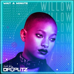 Willow - Wait A Minute- (Flip By DROPLITZ)