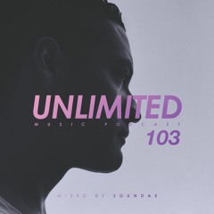 Unlimited Music Podcast 103 mixed by Soundae — 2023/01/20