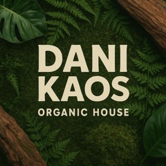 Dani Kaos - Organic House (August 2025)