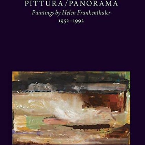 GET PDF EBOOK EPUB KINDLE Pittura/Panorama: Paintings by Helen Frankenthaler, 1952–1992 by  John E