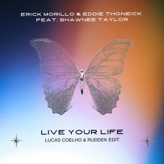 Erick Morillo & Eddie Thoneick - Live Your Life (Lucas Coelho & Ruddek Edit)