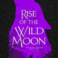 Get EPUB 🖌️ Rise of the Wild Moon (New World Shifters Book 3) by  Nina Walker &  Kim