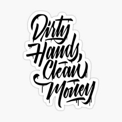Dirty Hands Clean Money