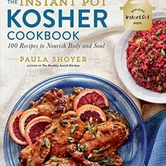 💝 READ EPUB KINDLE PDF EBOOK The Instant Pot® Kosher Cookbook: 100 Recipes to Nourish Body and S