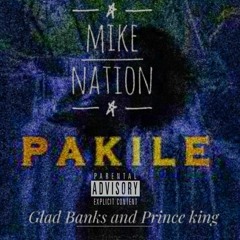 mike-nation-pakile-ft-glad-bankz-and-prince-king.mp3
