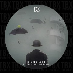 Premiere: Miguel Lobo - Mister Sorry Not Sorry [TBX Records]