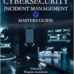 GET EBOOK 📥 CYBERSECURITY INCIDENT MANAGEMENT MASTERS GUIDE: Volume 2 - Program Asse