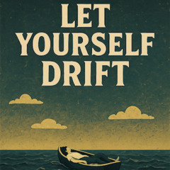 Let Yourself Drift