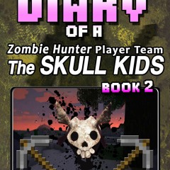 ▶️ PDF ▶️ Diary of a Zombie Hunter Player Team 'The Skull Kids' 2: Uno