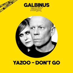 Yazoo - Don't Go (Galbinus Remix) [MINIMAL TECH HOUSE EDIT]