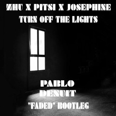 Josephine X ZHU - Turn Off The Light (Pablo Denuit ''FADED'' Bootleg)