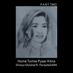 Hume Tumse Pyaar Kitna (Part Two) | Shreya Ghoshal | ParasiteDARK
