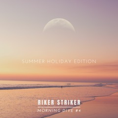 Morning Dive #4 ~ Summer Holiday Edition ~ Riker Striker