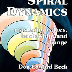 [GET] EBOOK 💙 Spiral Dynamics: Mastering Values, Leadership and Change by  Prof. Don