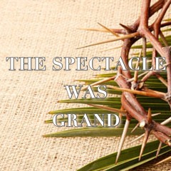 03/24/24 A.M. The Spectacle Was Grand -Pastor Wardwell Sunday