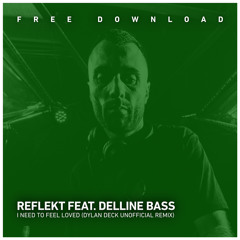 FREE DOWNLOAD: Reflekt feat Delline Bass - Need To Feel Loved (Dylan Deck Unofficial remix)