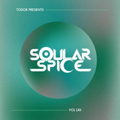 Soular Spice: Vol LXII - Todor Presents
