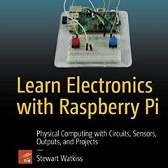 Read EPUB 🧡 Learn Electronics with Raspberry Pi: Physical Computing with Circuits, S