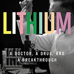 [Download] EBOOK 💜 Lithium: A Doctor, a Drug, and a Breakthrough by  Walter A. Brown