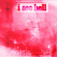 i see hell