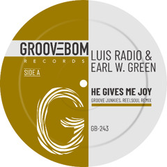 Luis Radio &  Earl W. Green - He Gives Me Joy (Groove Junkies, Reelsoul Vocal MIx)