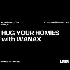 Wanax w/ Hug Your Homies - LINEA 09.10.2025