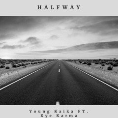 HALFWAY FT. KYE KARMA